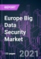 Europe Big Data Security Market 2020-2030 by Offering, Technology, Data Type, Deployment, Industry Vertical, Organization Size, and Country: Trend Forecast and Growth Opportunity - Product Image