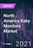 North America Baby Monitors Market 2020-2030 by Product Type, Transmission, Category, Connectivity, Distribution Channel, and Country: Trend Forecast and Growth Opportunity- Product Image