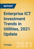 Enterprise ICT Investment Trends in Utilities, 2021 Update- Product Image