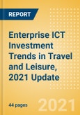Enterprise ICT Investment Trends in Travel and Leisure, 2021 Update- Product Image