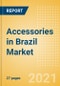 Accessories in Brazil - Sector Overview, Brand Shares, Market Size and Forecast to 2025 - Product Thumbnail Image