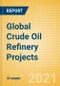 Global Crude Oil Refinery Projects Outlook to 2025 - Development Stage, Capacity Addition, Capex and Details of All New Build and Expansion Projects - Product Image