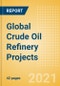 Global Crude Oil Refinery Projects Outlook to 2025 - Development Stage, Capacity Addition, Capex and Details of All New Build and Expansion Projects - Product Thumbnail Image