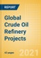 Global Crude Oil Refinery Projects Outlook to 2025 - Development Stage, Capacity Addition, Capex and Details of All New Build and Expansion Projects - Product Thumbnail Image