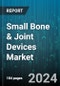 Small Bone & Joint Devices Market by Type, Application - Global Forecast 2025-2030 - Product Image