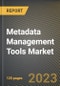 Metadata Management Tools Market Research Report by Component (Services and Tools), Type, Business Function, Application, Deployment Mode, Organization Size, Vertical, State - United States Forecast to 2027 - Cumulative Impact of COVID-19 - Product Thumbnail Image