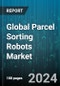 Global Parcel Sorting Robots Market by Product (Articulated Robotic Arms, Autonomous Mobile Robots (AMRs)), Type (Autonomous, Non-Autonomous or Guided), Application, Distribution Channel - Forecast 2024-2030 - Product Image