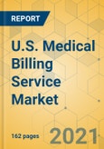 U.S. Medical Billing Service Market - Industry Outlook & Forecast 2021-2026- Product Image