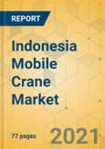 Indonesia Mobile Crane Market - Strategic Assessment & Forecast 2021-2027- Product Image