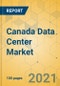 Canada Data Center Market - Investment Analysis and Growth Opportunities 2021-2026 - Product Image