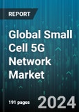 Global Small Cell 5G Network Market by Component (Services, Solutions), Frequency Band (Low Frequency, mmWave), Cell Type, Radio Technology, Deployment Mode, Application, End User - Forecast 2024-2030- Product Image