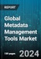 Global Metadata Management Tools Market by Component (Services, Tools), Type (Business Metadata, Operational Metadata, Technical Metadata), Business Function, Application, Deployment Mode, Organization Size, Vertical - Forecast 2024-2030 - Product Image