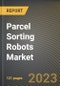 Parcel Sorting Robots Market Research Report by Application (Food & Beverages, Medical & Pharmaceuticals, and Supply Chain Management & Logistics), Distribution Channel, State - United States Forecast to 2027 - Cumulative Impact of COVID-19 - Product Image