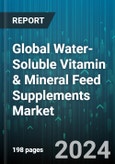 Global Water-Soluble Vitamin & Mineral Feed Supplements Market by Mineral Type (Macro Minerals, Trace Minerals), Water-Soluble Vitamin Type (Vitamin B Complex, Vitamin B1, Vitamin B12) - Forecast 2024-2030- Product Image