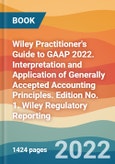 Wiley Practitioner's Guide to GAAP 2022. Interpretation and Application of Generally Accepted Accounting Principles. Edition No. 1. Wiley Regulatory Reporting- Product Image