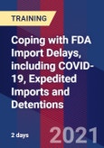 Coping with FDA Import Delays, including COVID-19, Expedited Imports and Detentions (Recorded)- Product Image