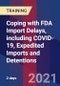 Coping with FDA Import Delays, including COVID-19, Expedited Imports and Detentions (Recorded) - Product Thumbnail Image