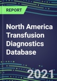 2021-2025 North America Transfusion Diagnostics Database: USA, Canada, Mexico--Supplier Shares, Volume and Sales Segment Forecasts for over 40 Tests- Product Image