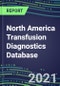 2021-2025 North America Transfusion Diagnostics Database: USA, Canada, Mexico--Supplier Shares, Volume and Sales Segment Forecasts for over 40 Tests - Product Thumbnail Image