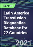 2021-2025 Latin America Transfusion Diagnostics Database for 22 Countries: Supplier Shares, Volume and Sales Segment Forecasts for over 40 Tests- Product Image