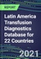 2021-2025 Latin America Transfusion Diagnostics Database for 22 Countries: Supplier Shares, Volume and Sales Segment Forecasts for over 40 Tests - Product Thumbnail Image