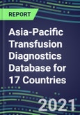 2021-2025 Asia-Pacific Transfusion Diagnostics Database for 17 Countries: Supplier Shares, Volume and Sales Segment Forecasts for over 40 Tests- Product Image