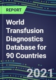 2021-2025 World Transfusion Diagnostics Database for 90 Countries: Supplier Shares, Volume and Sales Segment Forecasts for over 40 Tests- Product Image