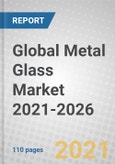 Global Metal Glass Market 2021-2026- Product Image