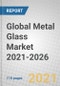 Global Metal Glass Market 2021-2026 - Product Thumbnail Image