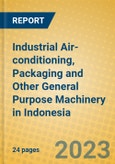 Industrial Air-conditioning, Packaging and Other General Purpose Machinery in Indonesia: ISIC 2919- Product Image