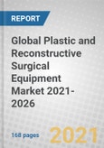 Global Plastic and Reconstructive Surgical Equipment Market 2021-2026- Product Image