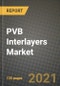 PVB Interlayers Market Review 2021 and Strategic Plan for 2022 - Insights, Trends, Competition, Growth Opportunities, Market Size, Market Share Data and Analysis Outlook to 2028 - Product Image