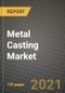 Metal Casting Market Review 2021 and Strategic Plan for 2022 - Insights, Trends, Competition, Growth Opportunities, Market Size, Market Share Data and Analysis Outlook to 2028 - Product Image