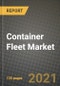 Container Fleet Market Review 2021 and Strategic Plan for 2022 - Insights, Trends, Competition, Growth Opportunities, Market Size, Market Share Data and Analysis Outlook to 2028 - Product Image