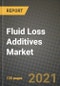 Fluid Loss Additives Market Review 2021 and Strategic Plan for 2022 - Insights, Trends, Competition, Growth Opportunities, Market Size, Market Share Data and Analysis Outlook to 2028 - Product Image