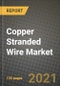 Copper Stranded Wire Market Review 2021 and Strategic Plan for 2022 - Insights, Trends, Competition, Growth Opportunities, Market Size, Market Share Data and Analysis Outlook to 2028 - Product Image