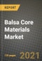 Balsa Core Materials Market Review 2021 and Strategic Plan for 2022 - Insights, Trends, Competition, Growth Opportunities, Market Size, Market Share Data and Analysis Outlook to 2028 - Product Image