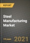 Steel Manufacturing Market Review 2021 and Strategic Plan for 2022 - Insights, Trends, Competition, Growth Opportunities, Market Size, Market Share Data and Analysis Outlook to 2028 - Product Image