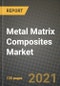 Metal Matrix Composites Market Review 2021 and Strategic Plan for 2022 - Insights, Trends, Competition, Growth Opportunities, Market Size, Market Share Data and Analysis Outlook to 2028 - Product Image