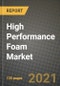 High Performance Foam Market Review 2021 and Strategic Plan for 2022 - Insights, Trends, Competition, Growth Opportunities, Market Size, Market Share Data and Analysis Outlook to 2028 - Product Image