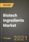 Biotech Ingredients Market Review 2021 and Strategic Plan for 2022 - Insights, Trends, Competition, Growth Opportunities, Market Size, Market Share Data and Analysis Outlook to 2028 - Product Image