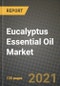 Eucalyptus Essential Oil Market Review 2021 and Strategic Plan for 2022 - Insights, Trends, Competition, Growth Opportunities, Market Size, Market Share Data and Analysis Outlook to 2028 - Product Image