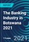 The Banking Industry in Botswana 2021 - Product Thumbnail Image