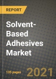 Solvent-Based Adhesives Market Review 2021 and Strategic Plan for 2022 - Insights, Trends, Competition, Growth Opportunities, Market Size, Market Share Data and Analysis Outlook to 2028- Product Image