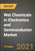 Wet Chemicals in Electronics and Semiconductor Market Review 2021 and Strategic Plan for 2022 - Insights, Trends, Competition, Growth Opportunities, Market Size, Market Share Data and Analysis Outlook to 2028- Product Image