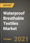 Waterproof Breathable Textiles Market Review 2021 and Strategic Plan for 2022 - Insights, Trends, Competition, Growth Opportunities, Market Size, Market Share Data and Analysis Outlook to 2028 - Product Image