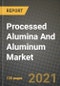 Processed Alumina And Aluminum Market Review 2021 and Strategic Plan for 2022 - Insights, Trends, Competition, Growth Opportunities, Market Size, Market Share Data and Analysis Outlook to 2028 - Product Image