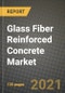 Glass Fiber Reinforced Concrete (GFRC) Market Review 2021 and Strategic Plan for 2022 - Insights, Trends, Competition, Growth Opportunities, Market Size, Market Share Data and Analysis Outlook to 2028 - Product Image