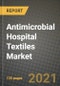 Antimicrobial Hospital Textiles Market Review 2021 and Strategic Plan for 2022 - Insights, Trends, Competition, Growth Opportunities, Market Size, Market Share Data and Analysis Outlook to 2028 - Product Image
