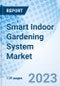 Smart Indoor Gardening System Market: Global Market Size, Forecast, Insights, and Competitive Landscape - Product Image
